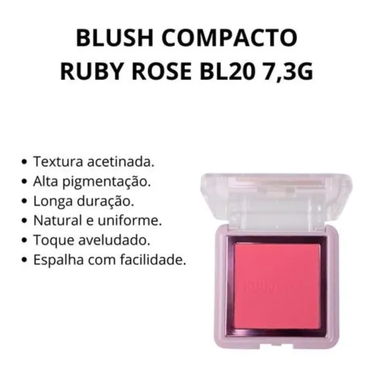 BLUSH COMPACTO RUBY ROSE TEXTURA ACETINADA BL20 7,3G BLUSH COMPACTO RUBY ROSE TEXTURA ACETINADA BL20 7,3G
